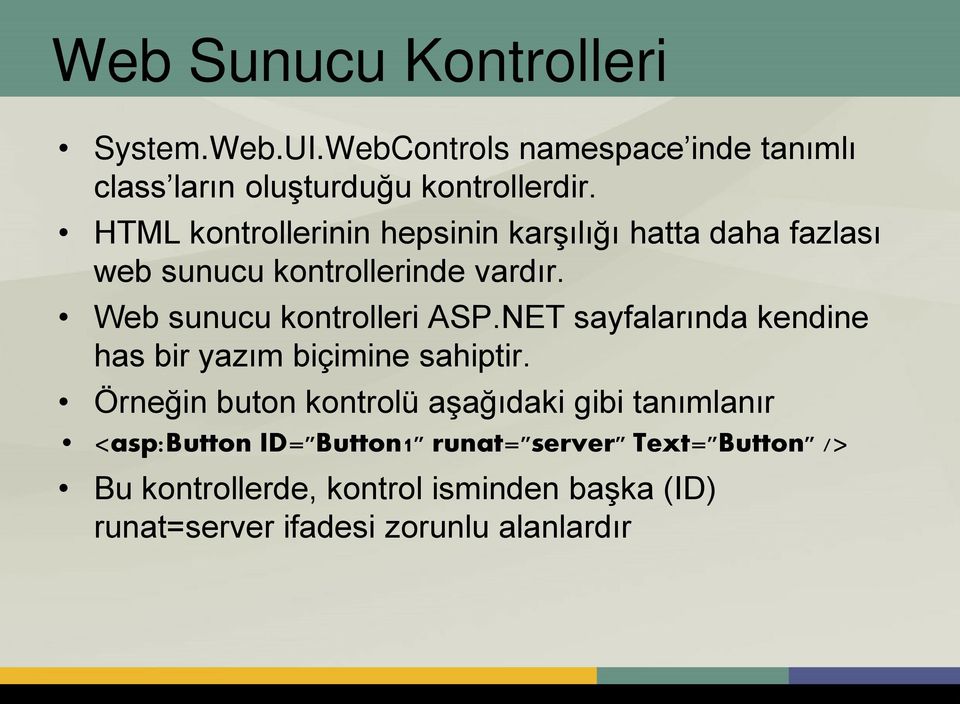Web sunucu kontrolleri ASP.NET sayfalarında kendine has bir yazım biçimine sahiptir.