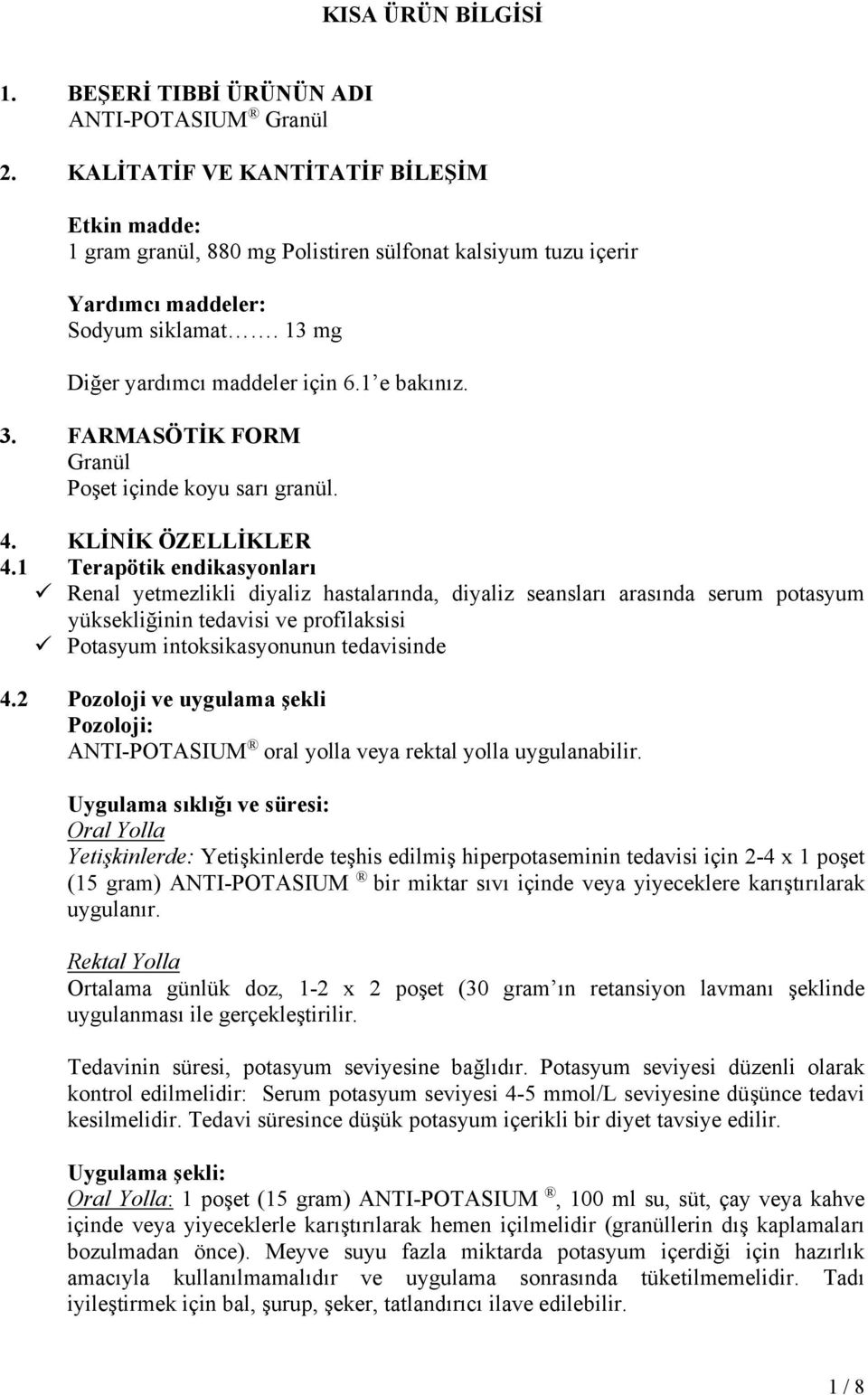 FARMASÖTİK FORM Granül Poşet içinde koyu sarı granül. 4. KLİNİK ÖZELLİKLER 4.