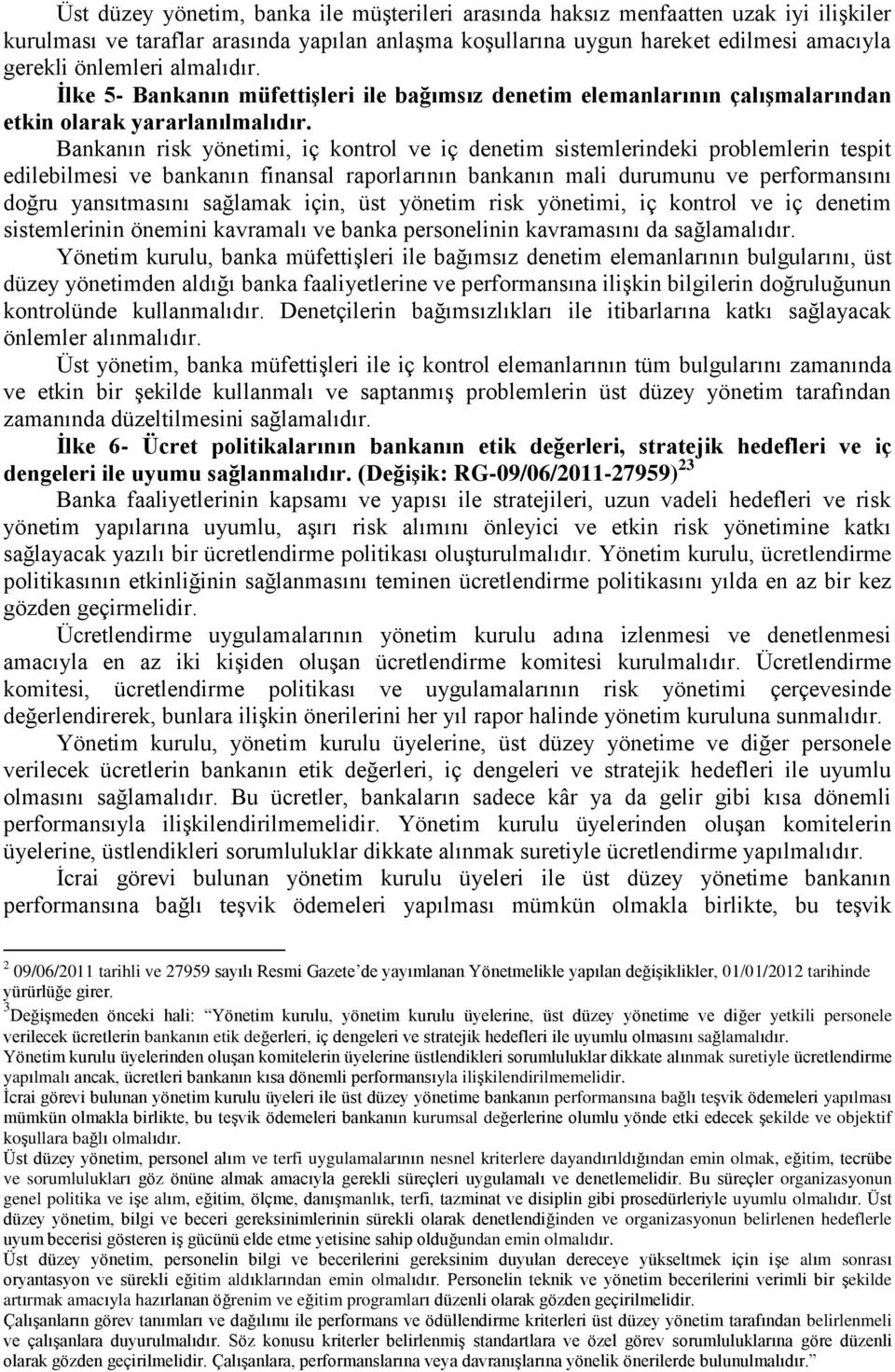 Bankanın risk yönetimi, iç kontrol ve iç denetim sistemlerindeki problemlerin tespit edilebilmesi ve bankanın finansal raporlarının bankanın mali durumunu ve performansını doğru yansıtmasını sağlamak