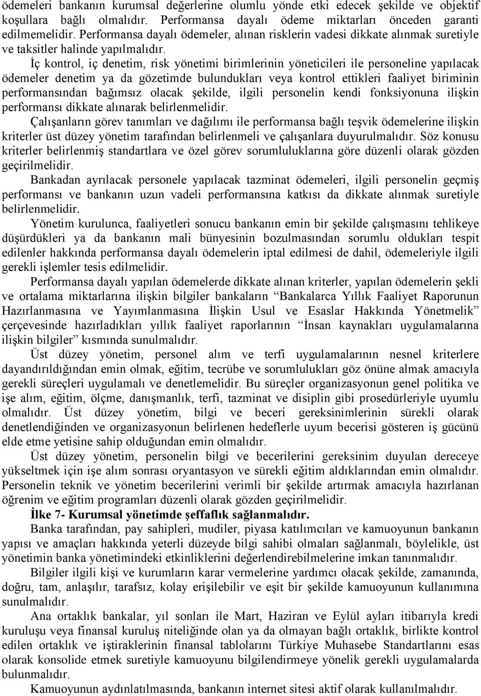 İç kontrol, iç denetim, risk yönetimi birimlerinin yöneticileri ile personeline yapılacak ödemeler denetim ya da gözetimde bulundukları veya kontrol ettikleri faaliyet biriminin performansından