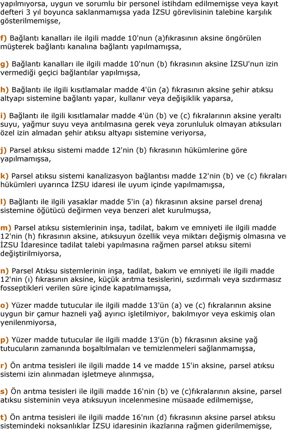 bağlantılar yapılmışsa, h) Bağlantı ile ilgili kısıtlamalar madde 4'ün (a) fıkrasının aksine şehir atıksu altyapı sistemine bağlantı yapar, kullanır veya değişiklik yaparsa, i) Bağlantı ile ilgili