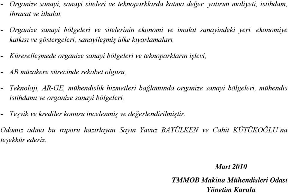 rekabet olgusu, - Teknoloji, AR-GE, mühendislik hizmetleri bağlamında organize sanayi bölgeleri, mühendis istihdamı ve organize sanayi bölgeleri, - Teşvik ve krediler konusu