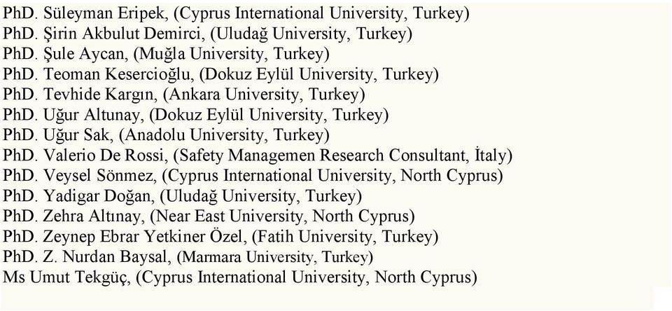 Uğur Sak, (Anadolu University, Turkey) PhD. Valerio De Rossi, (Safety Managemen Research Consultant, Đtaly) PhD. Veysel Sönmez, (Cyprus International University, North Cyprus) PhD.