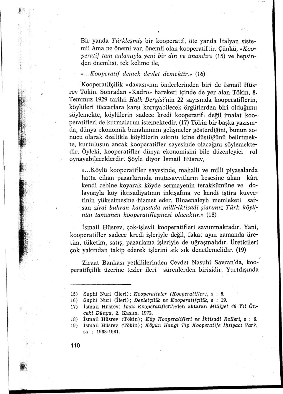 » (16) Kooperatifçilik «davası»nın önderlerinden biri de İsmail Hüsrev Tökin. Sonradan «Kadro» hareketi içinde de yer alan Tökin, 8.