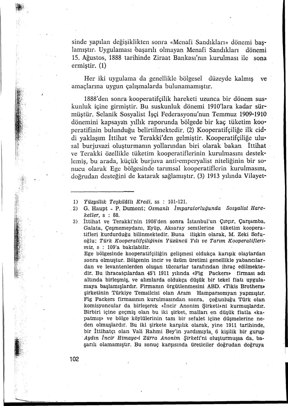 1888'den sonra kooperatifçilik hareketi uzunca bir dönem suskunluk içine girmiştir. Bu suskunluk dönemi 1910'lara kadar sürmüştür.