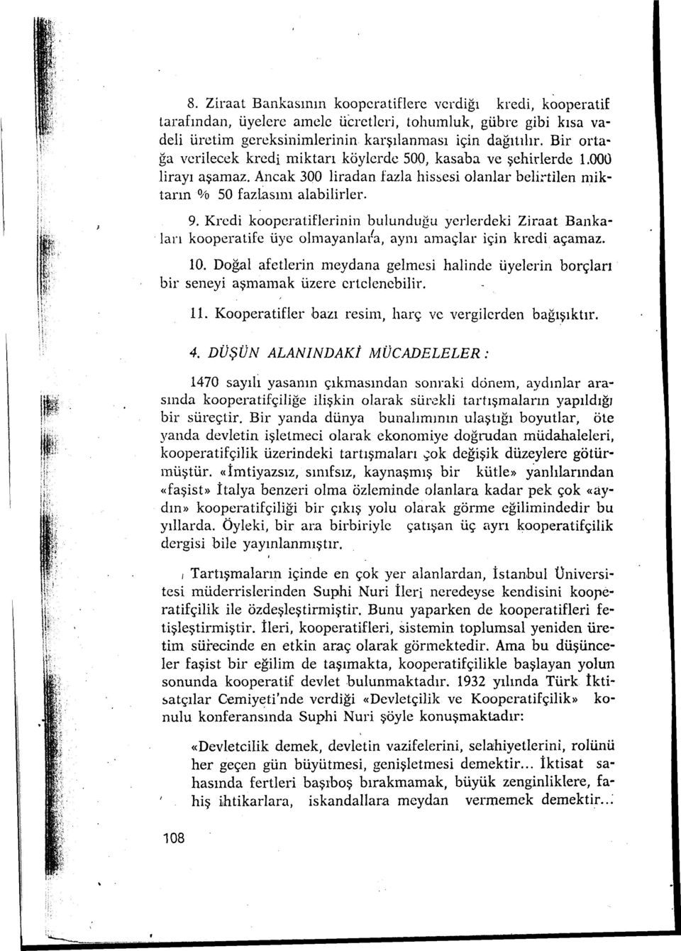 Kredi kooperatiflerinin bulunduğu yerlerdekj Ziraat Banka. ları kooperatife üye olmayanlala, aynı amaçlar için kredi açamaz. 10.