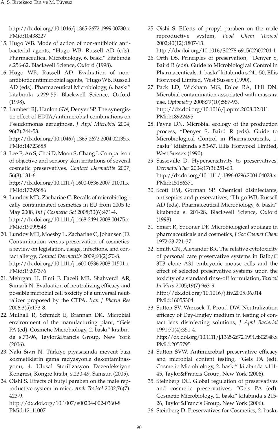 Pharmaceutical Microbiology, 6. baskı kitabında s.229-55, Blackwell Science, Oxford (1998). 17. Lambert RJ, Hanlon GW, Denyer SP.