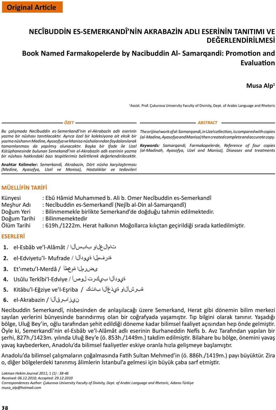 Ayrıca özel bir koleksiyona ait eksik bir yazma nüshanın Medine, Ayasofya ve Manisa nüshalarından faydalanılarak tamamlanması da yapılmış olunacaktır.