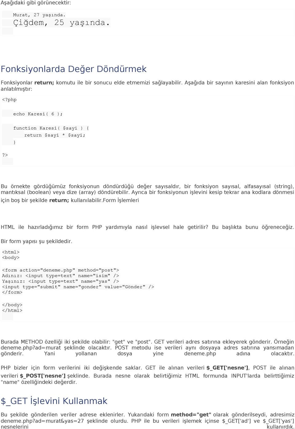 fonksiyon sayısal, alfasayısal (string), mantıksal (boolean) veya dize (array) döndürebilir.