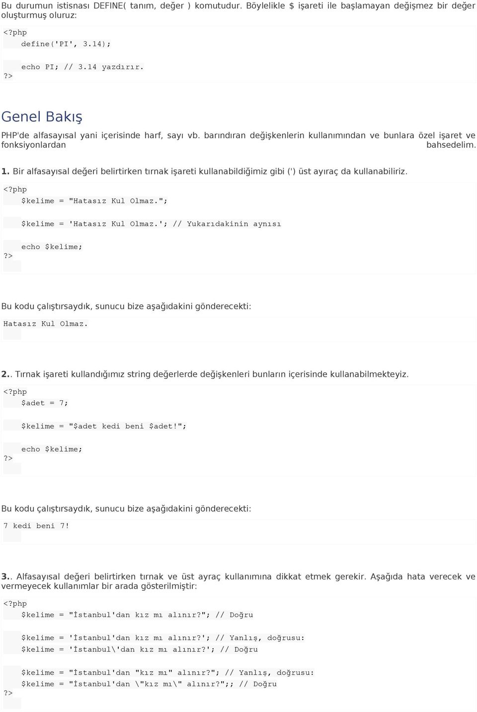 Bir alfasayısal değeri belirtirken tırnak işareti kullanabildiğimiz gibi (') üst ayıraç da kullanabiliriz. $kelime = "Hatasız Kul Olmaz."; $kelime = 'Hatasız Kul Olmaz.