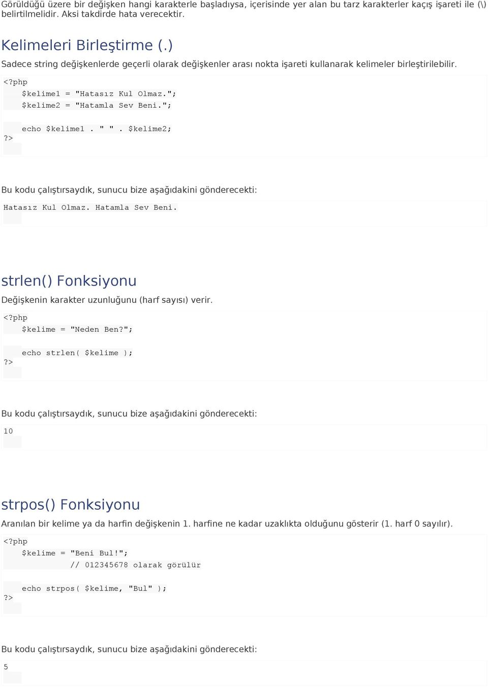 " ". $kelime2; Bu kodu çalıştırsaydık, sunucu bize aşağıdakini gönderecekti: Hatasız Kul Olmaz. Hatamla Sev Beni. strlen() Fonksiyonu Değişkenin karakter uzunluğunu (harf sayısı) verir.