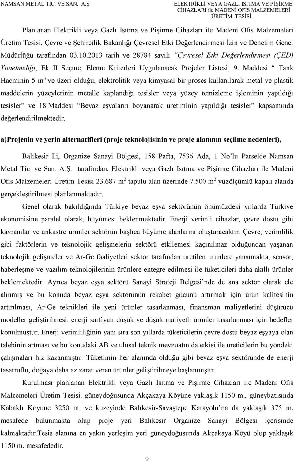 Maddesi Tank Hacminin 5 m 3 ve üzeri olduğu, elektrolitik veya kimyasal bir proses kullanılarak metal ve plastik maddelerin yüzeylerinin metalle kaplandığı tesisler veya yüzey temizleme işleminin