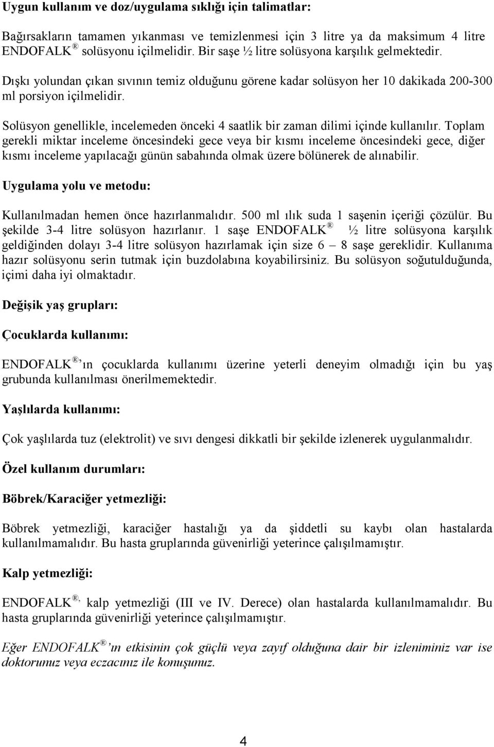 Solüsyon genellikle, incelemeden önceki 4 saatlik bir zaman dilimi içinde kullanılır.