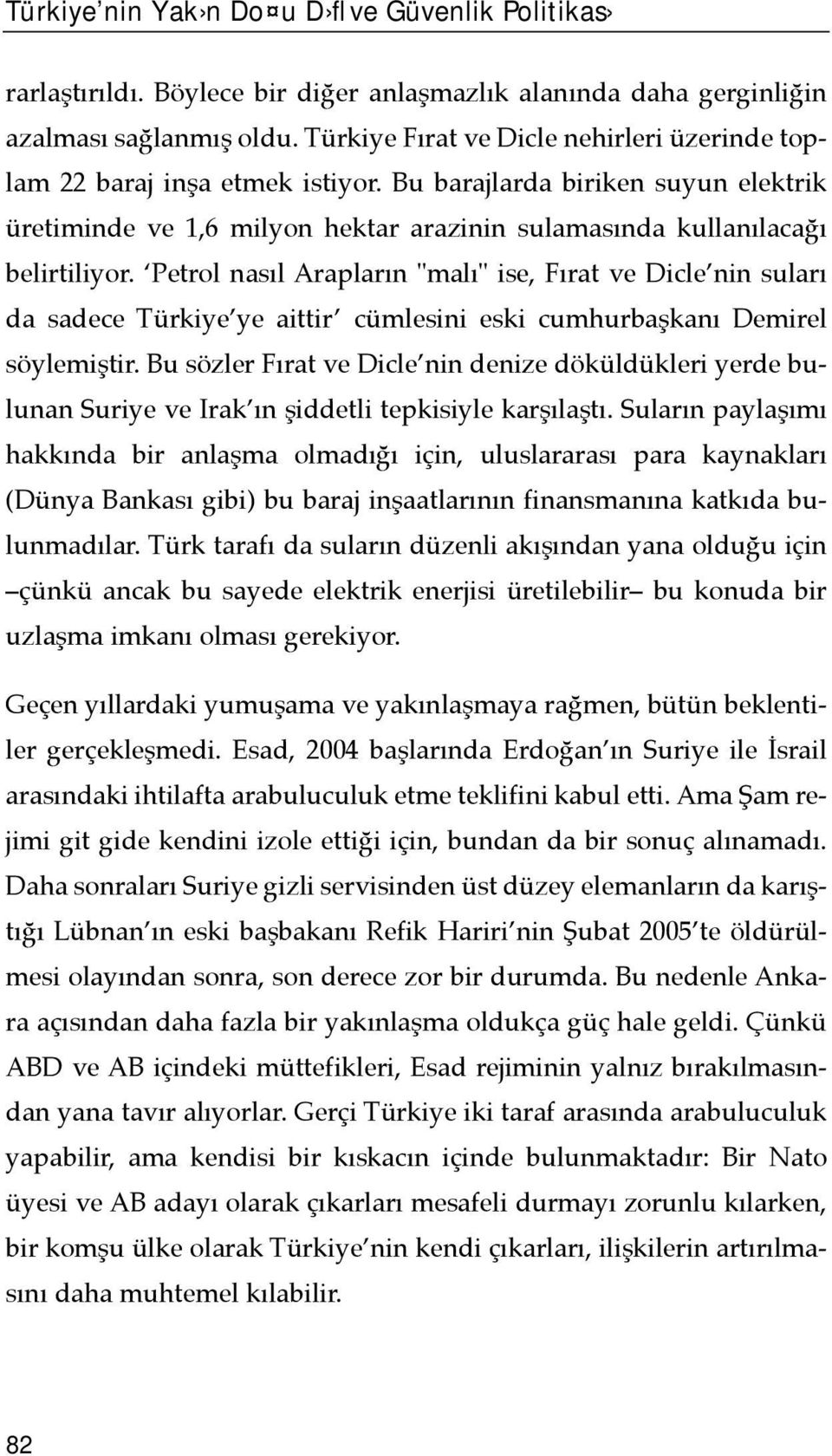 Petrol nasõl Araplarõn "malõ" ise, Fõrat ve Dicle nin sularõ da sadece Türkiye ye aittir cümlesini eski cumhurbaşkanõ Demirel söylemiştir.