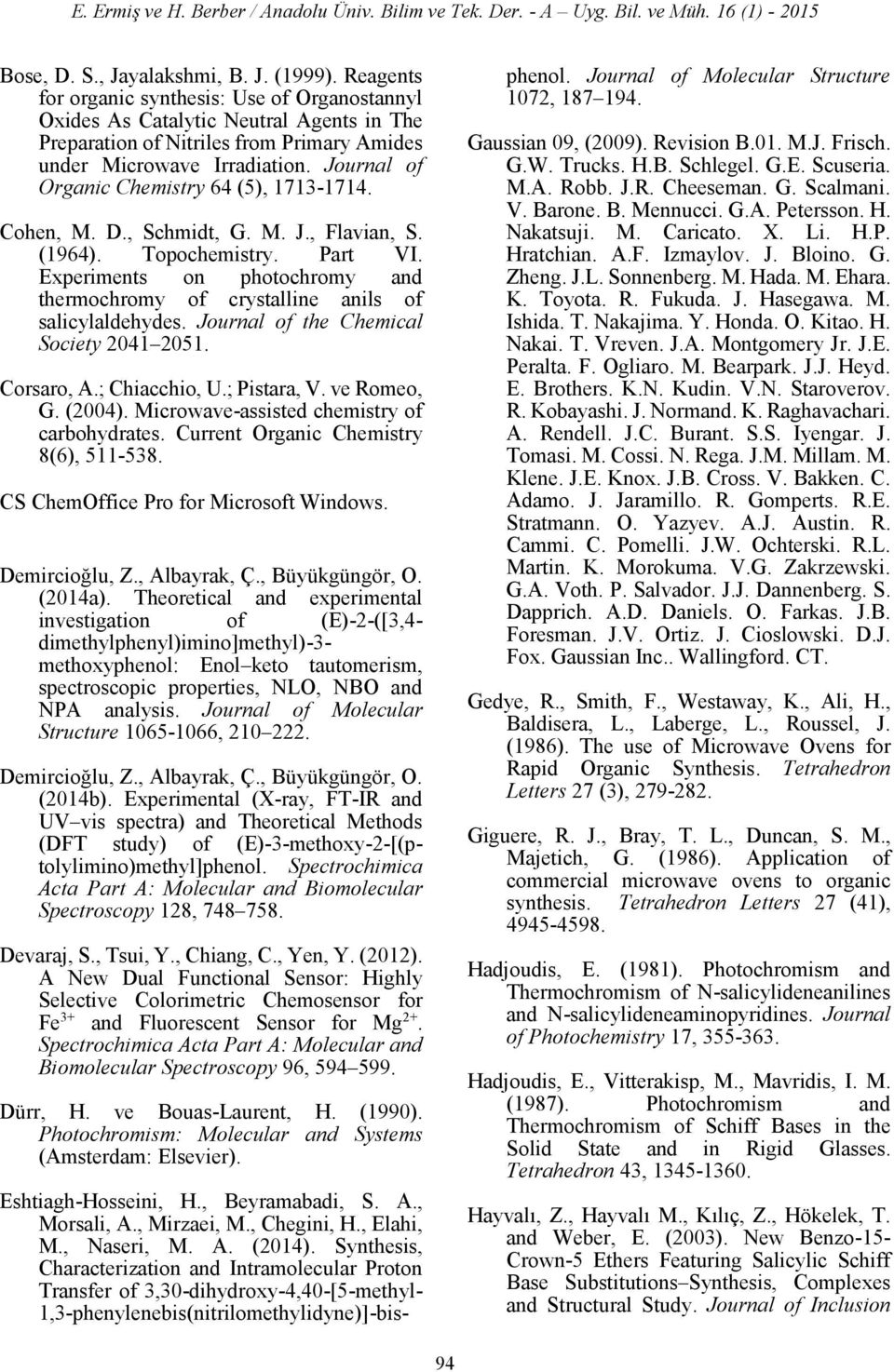 Journal of rganic Chemistry 64 (5), 1713-1714. Cohen, M. D., Schmidt, G. M. J., Flavian, S. (1964). Topochemistry. Part VI.