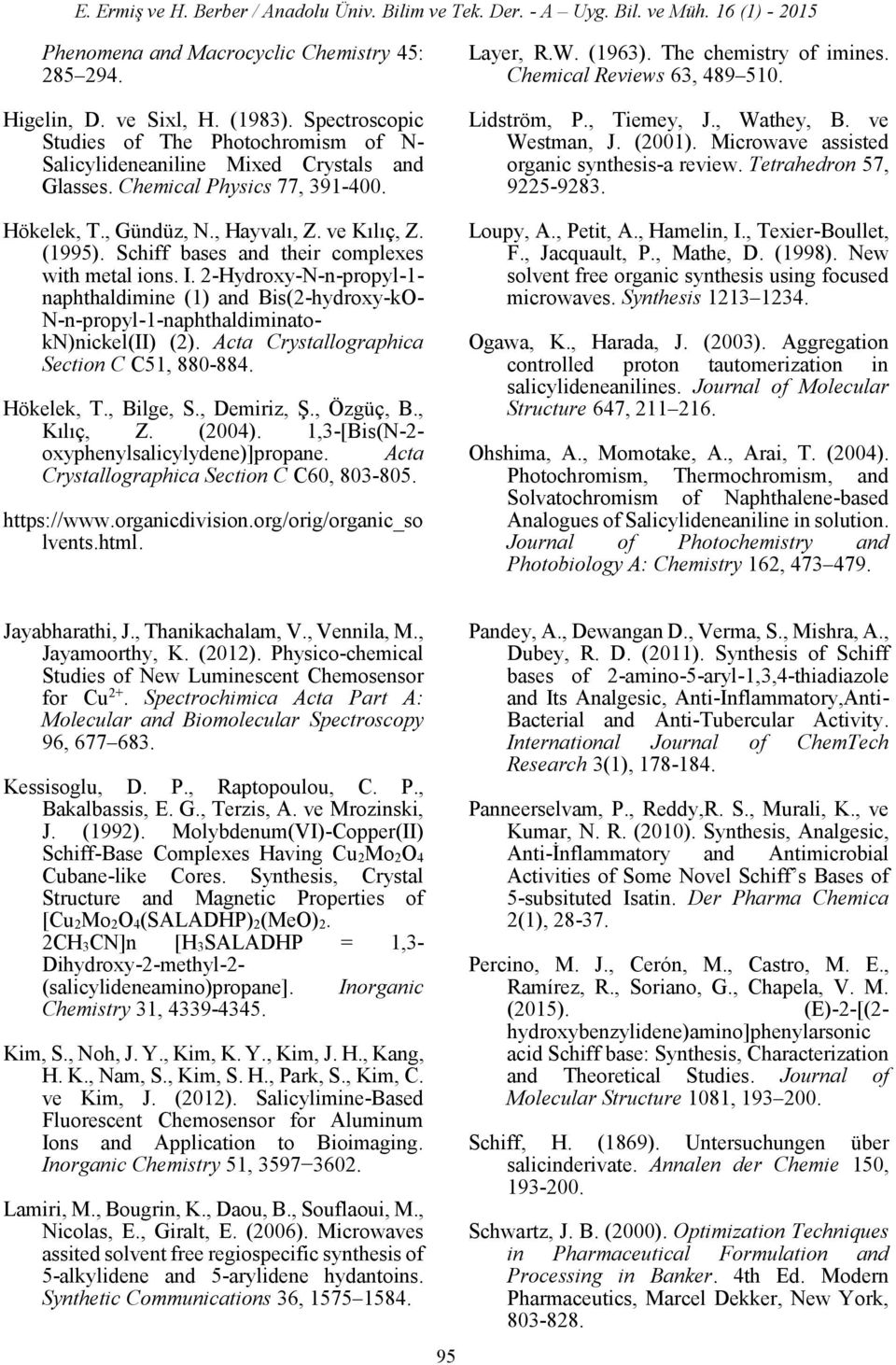 2-Hydroxy-N-n-propyl-1- naphthaldimine (1) and Bis(2 -hydroxy-k- N-n-propyl-1-naphthaldiminatokN)nickel(II) (2). Acta Crystallographica Section C C51, 880-884. Hökelek, T., Bilge, S., Demiriz, Ş.