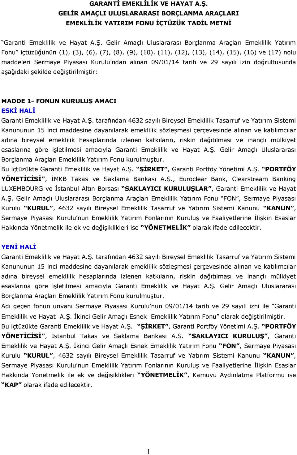 Gelir Amaçlı Uluslararası Borçlanma Araçları Emeklilik Yatırım Fonu içtüzüğünün (1), (3), (6), (7), (8), (9), (10), (11), (12), (13), (14), (15), (16) ve (17) nolu maddeleri Sermaye Piyasası Kurulu