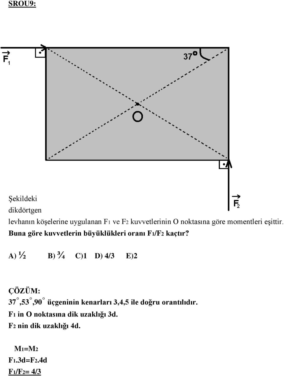 Buna göre kuvvetlerin büyüklükleri oranı F1/F2 kaçtır?