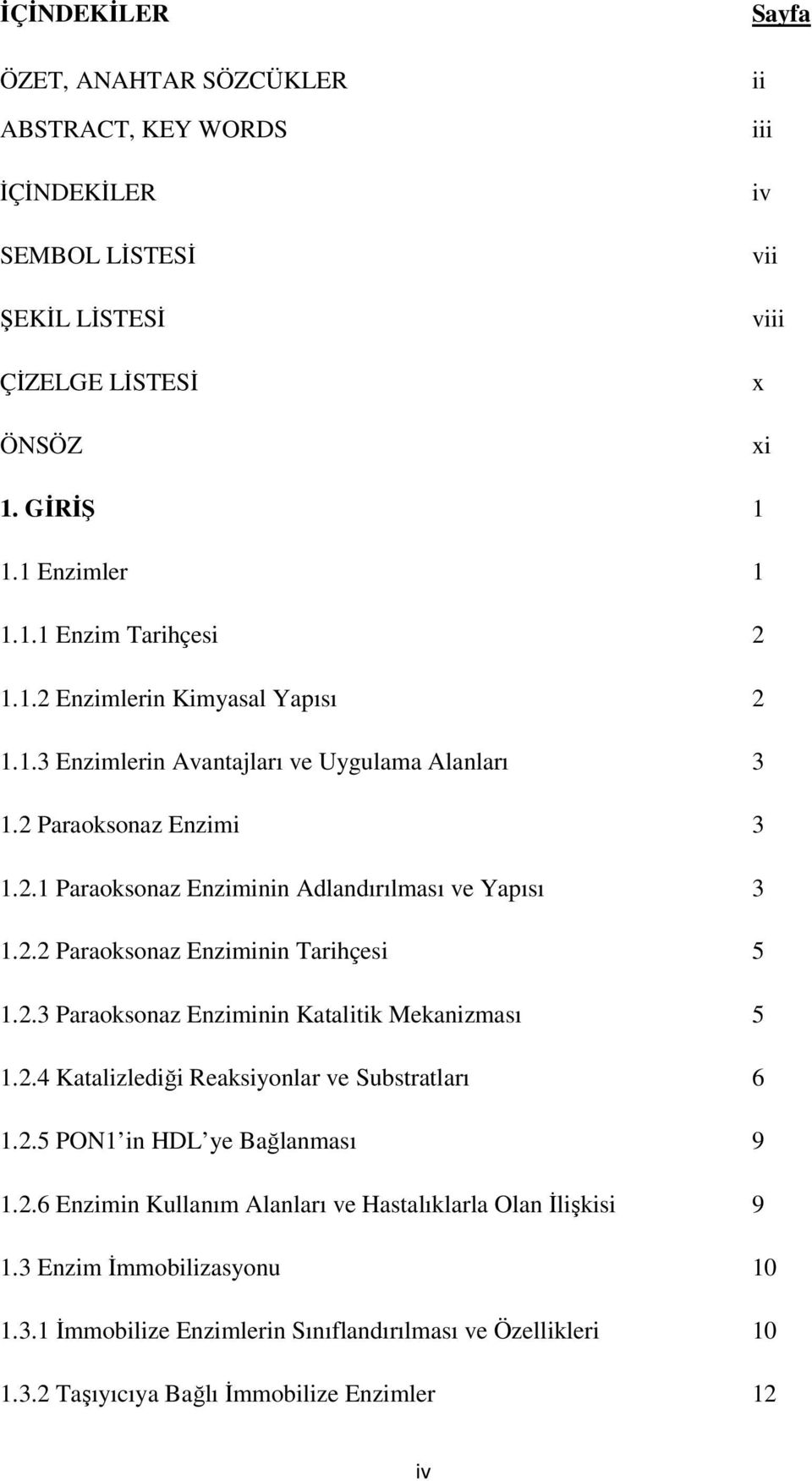 2.3 Paraoksonaz Enziminin Katalitik Mekanizması 5 1.2.4 Katalizlediği Reaksiyonlar ve Substratları 6 1.2.5 PON1 in HDL ye Bağlanması 9 1.2.6 Enzimin Kullanım Alanları ve Hastalıklarla Olan İlişkisi 9 1.