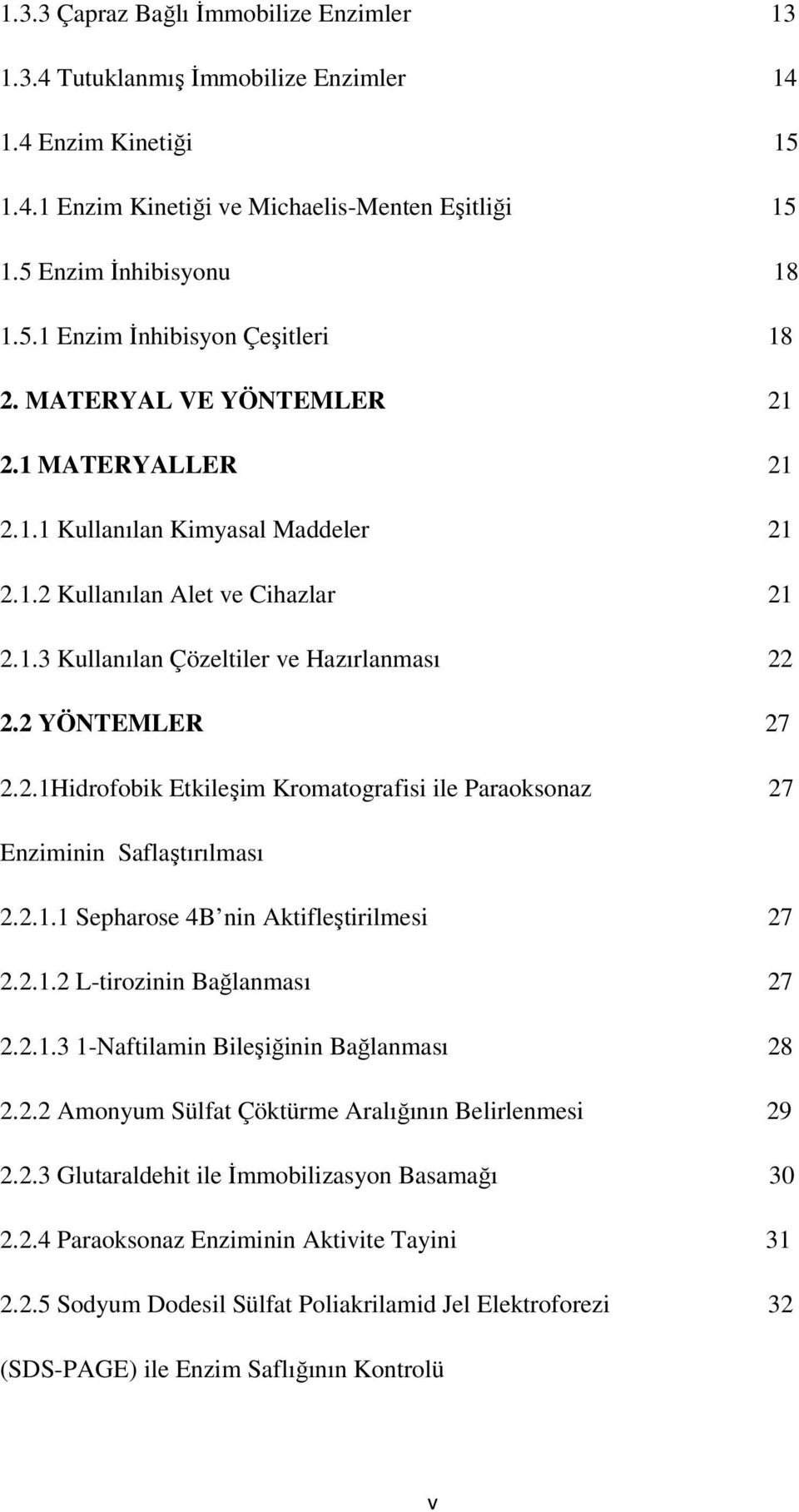 2.1.1 Sepharose 4B nin Aktifleştirilmesi 27 2.2.1.2 L-tirozinin Bağlanması 27 2.2.1.3 1-Naftilamin Bileşiğinin Bağlanması 28 2.2.2 Amonyum Sülfat Çöktürme Aralığının Belirlenmesi 29 2.2.3 Glutaraldehit ile İmmobilizasyon Basamağı 30 2.