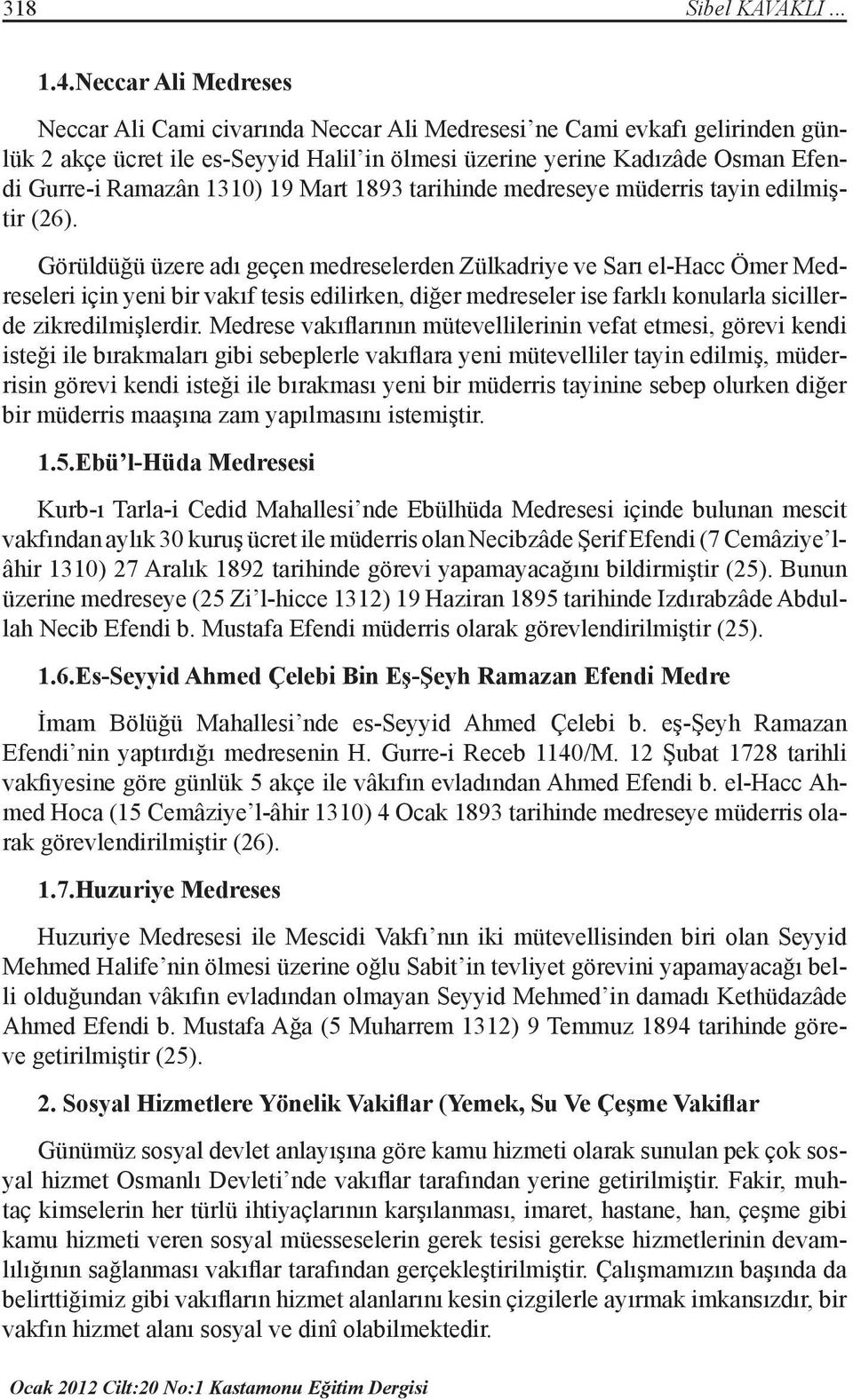 1310) 19 Mart 1893 tarihinde medreseye müderris tayin edilmiştir (26).