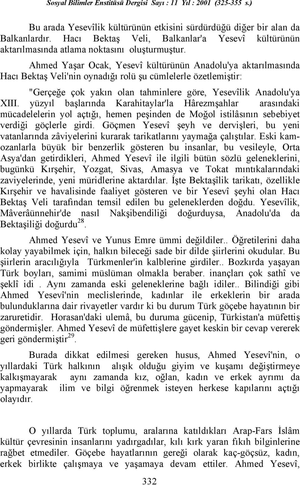 yüzyõl başlarõnda Karahitaylar'la Hârezmşahlar arasõndaki mücadelelerin yol açtõğõ, hemen peşinden de Moğol istilâsõnõn sebebiyet verdiği göçlerle girdi.