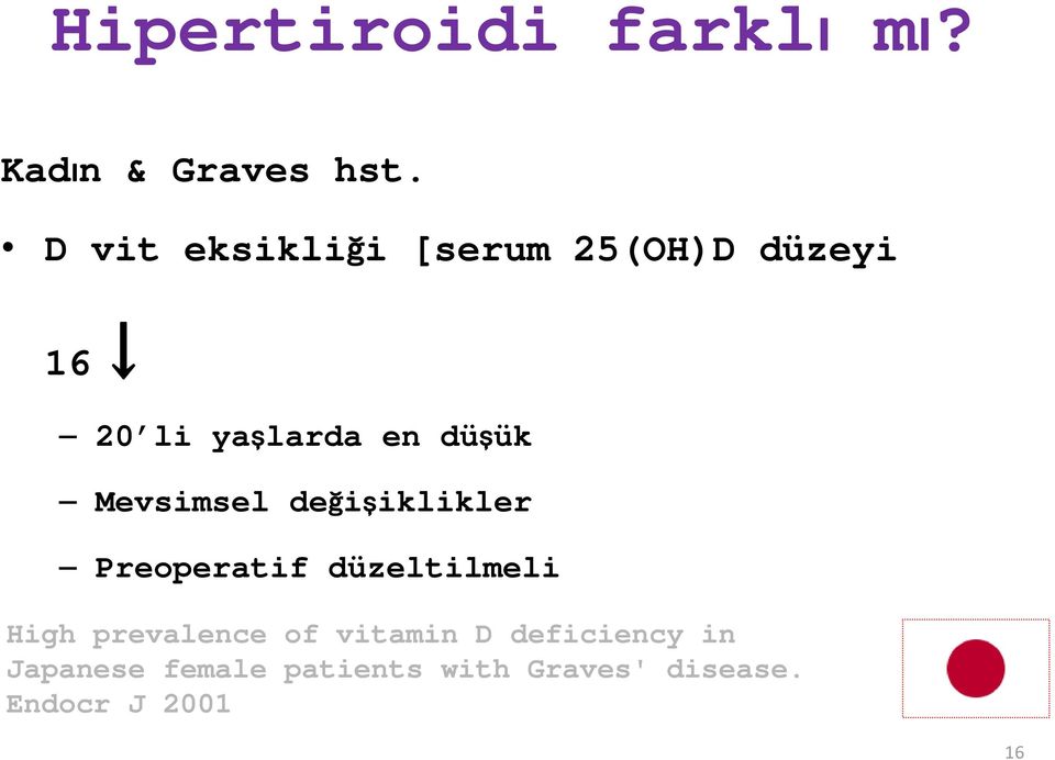 Mevsimsel değişiklikler Preoperatif düzeltilmeli High prevalence