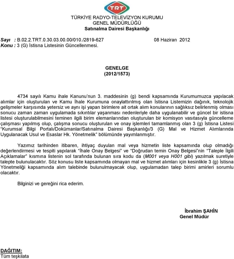 maddesinin (g) bendi kapsamında Kurumumuzca yapılacak alımlar için oluşturulan ve Kamu Ġhale Kurumuna onaylattırılmış olan Ġstisna Listemizin dağınık, teknolojik gelişmeler karşısında yetersiz ve