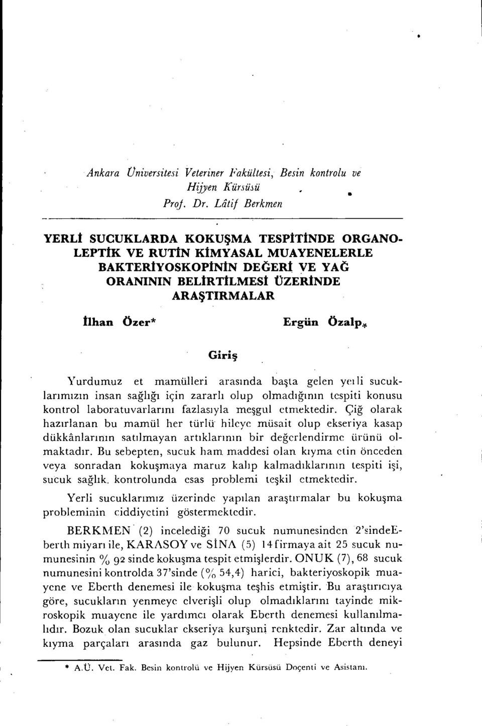 Giriş Yurdumuz et mamülleri arasında başta gelen yeı li sucuklarımızın insan sağlığı için zararlı olup olmadığının tespiti konusu kontrol laboratuvarlarını fazlasıyla meşgul etmektedir.