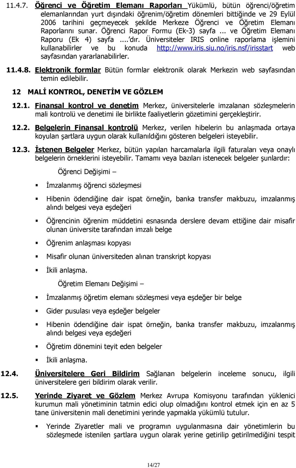 Öğretim Elemanı Raporlarını sunar. Öğrenci Rapor Formu (Ek-3) sayfa... ve Öğretim Elemanı Raporu (Ek 4) sayfa... dır.