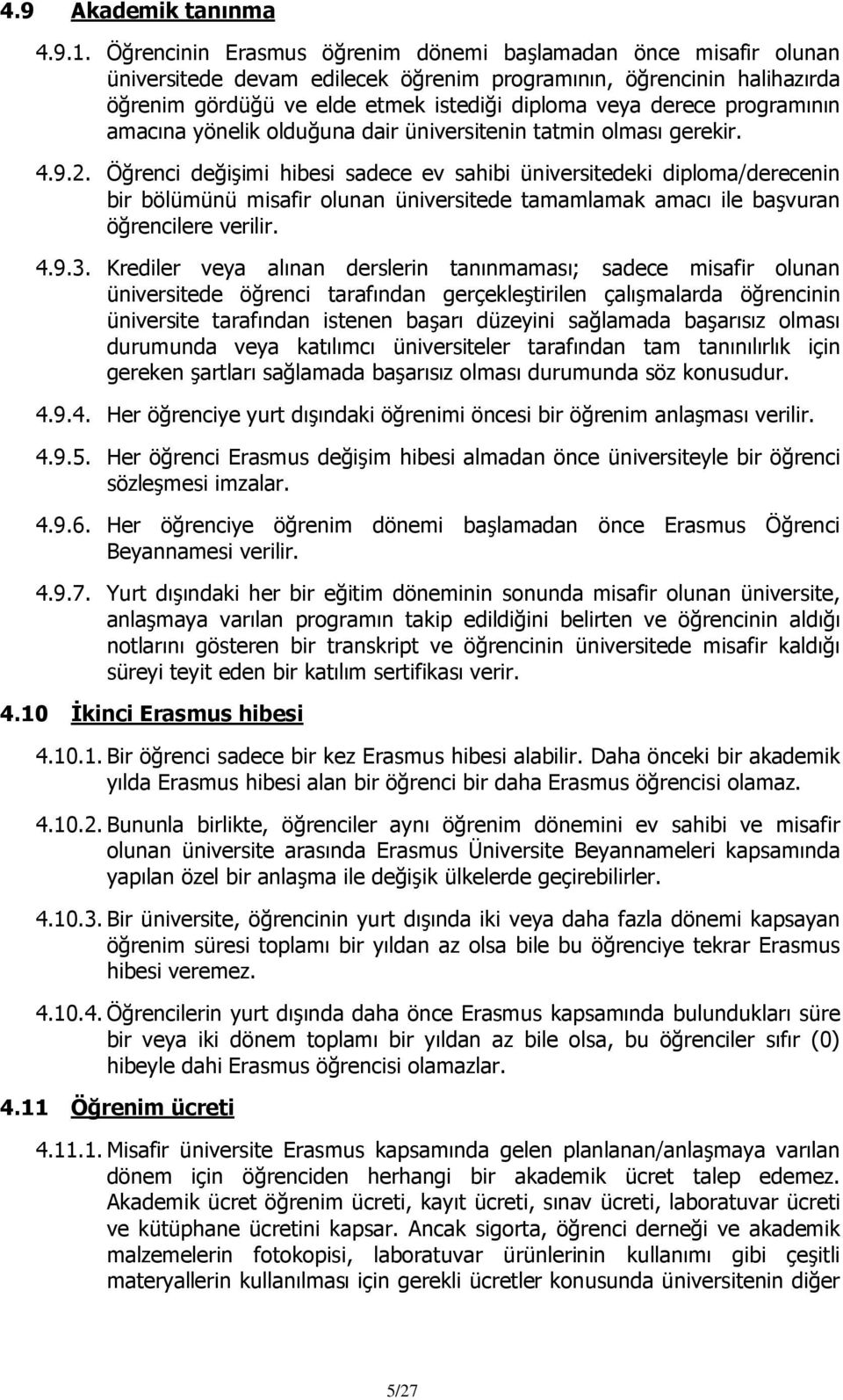 programının amacına yönelik olduğuna dair üniversitenin tatmin olması gerekir. 4.9.2.