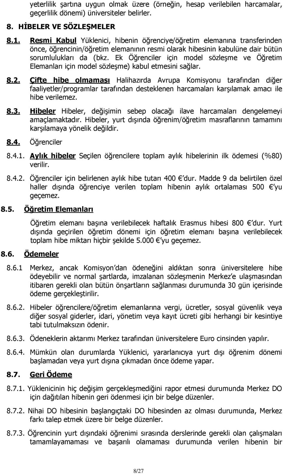 Ek Öğrenciler için model sözleşme ve Öğretim Elemanları için model sözleşme) kabul etmesini sağlar. 8.2.