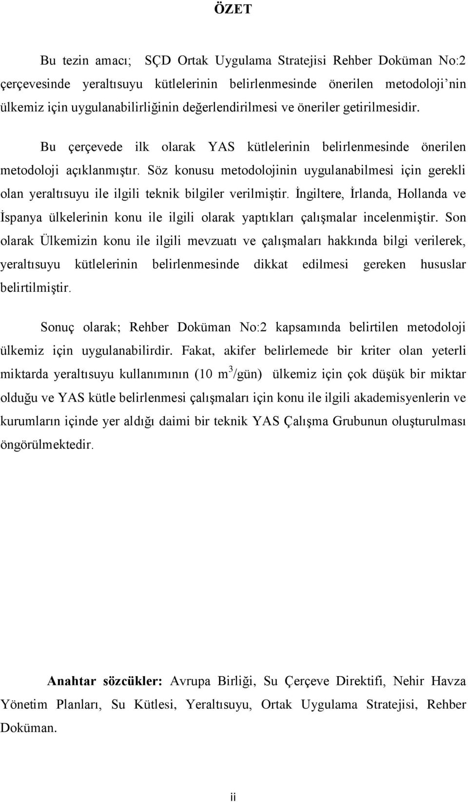 Söz konusu metodolojinin uygulanabilmesi için gerekli olan yeraltısuyu ile ilgili teknik bilgiler verilmiştir.