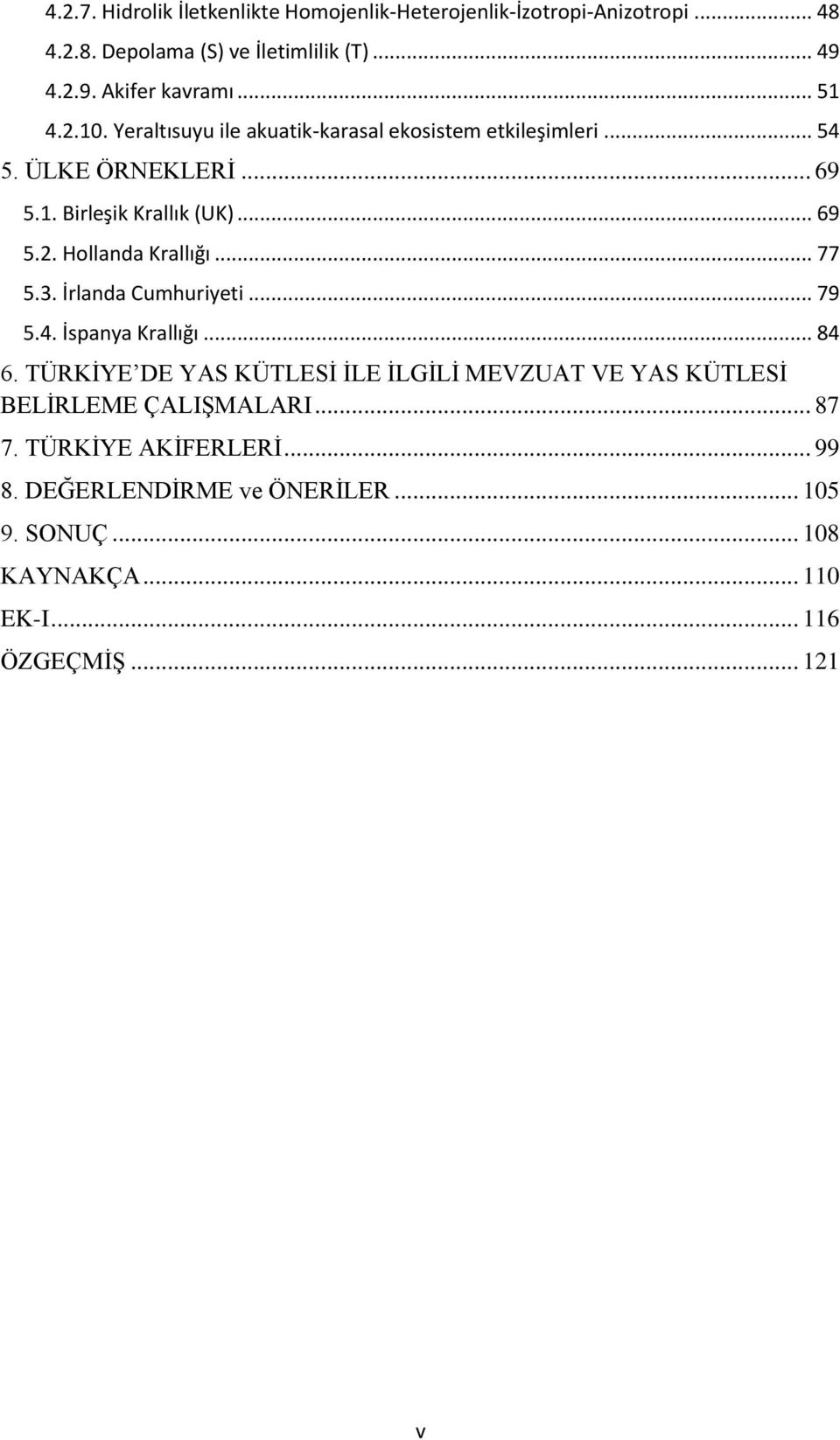 .. 77 5.3. İrlanda Cumhuriyeti... 79 5.4. İspanya Krallığı... 84 6.