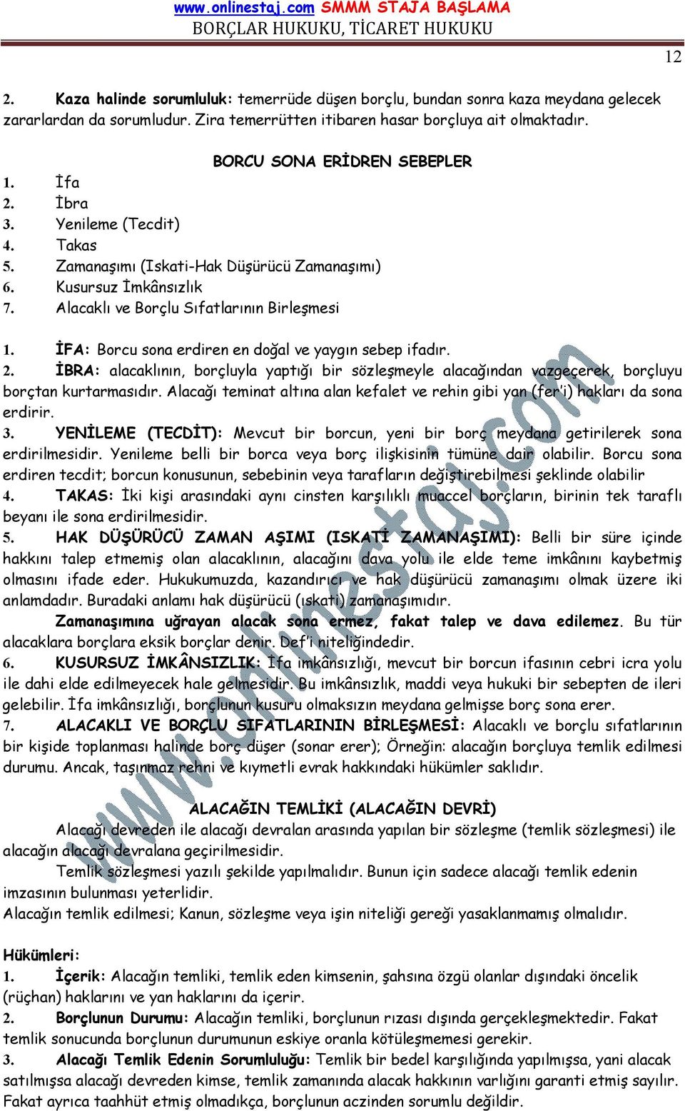 İFA: Borcu sona erdiren en doğal ve yaygın sebep ifadır. 2. İBRA: alacaklının, borçluyla yaptığı bir sözleşmeyle alacağından vazgeçerek, borçluyu borçtan kurtarmasıdır.