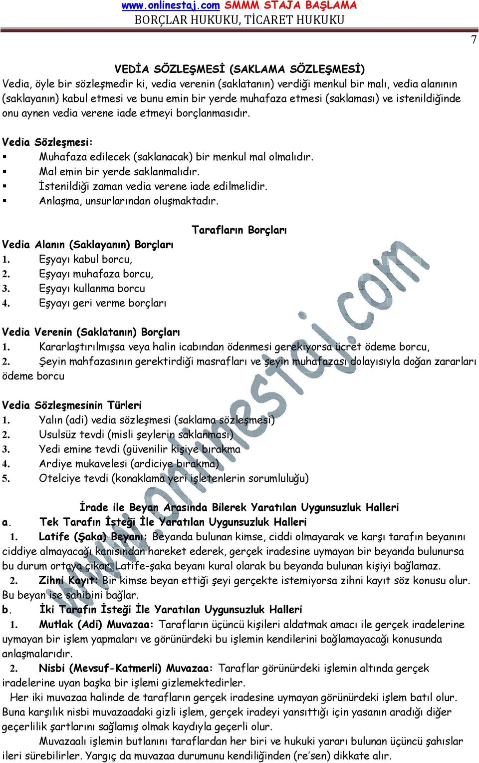 İstenildiği zaman vedia verene iade edilmelidir. Anlaşma, unsurlarından oluşmaktadır. Vedia Alanın (Saklayanın) Borçları 1. Eşyayı kabul borcu, 2. Eşyayı muhafaza borcu, 3. Eşyayı kullanma borcu 4.