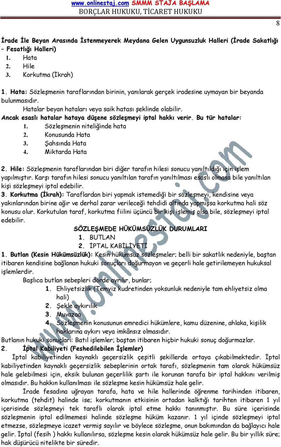 Ancak esaslı hatalar hataya düşene sözleşmeyi iptal hakkı verir. Bu tür hatalar: 1. Sözleşmenin niteliğinde hata 2. Konusunda Hata 3. Şahsında Hata 4. Miktarda Hata 2.