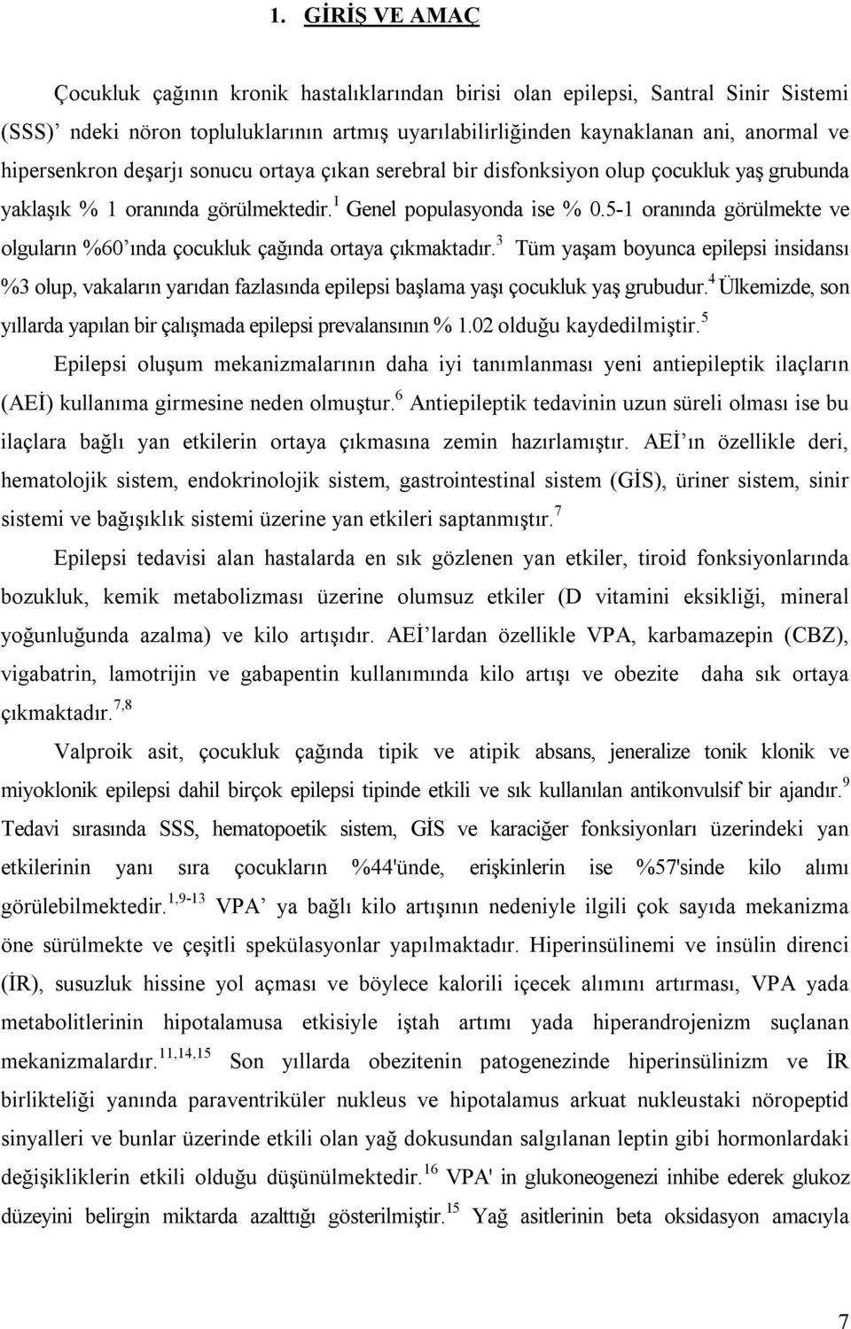 5-1 oranında görülmekte ve olguların %60 ında çocukluk çağında ortaya çıkmaktadır.