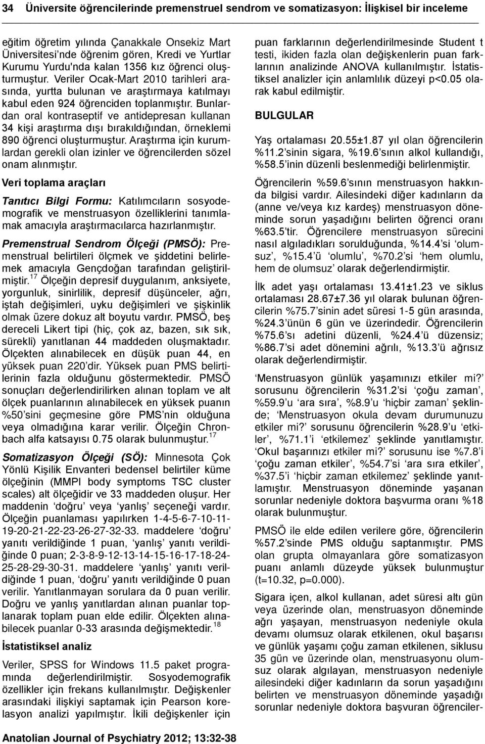 Bunlardan oral kontraseptif ve antidepresan kullanan 34 kişi araştırma dışı bırakıldığından, örneklemi 890 öğrenci oluşturmuştur.