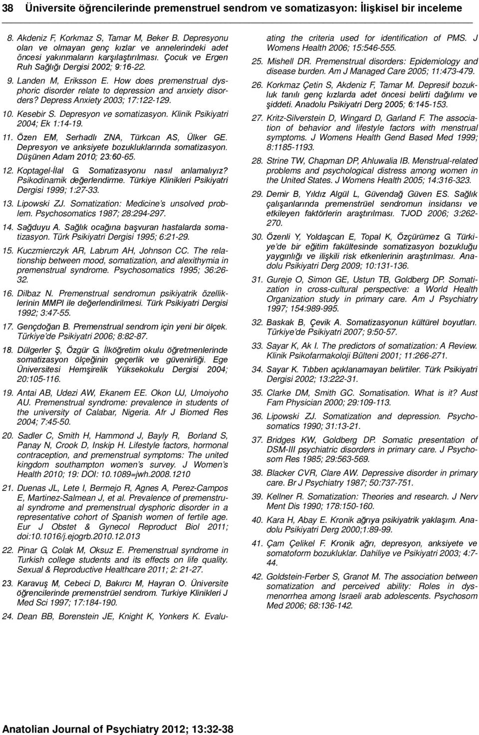 How does premenstrual dysphoric disorder relate to depression and anxiety disorders? Depress Anxiety 2003; 17:122-129. 10. Kesebir S. Depresyon ve somatizasyon. Klinik Psikiyatri 2004; Ek 1:14-19. 11.