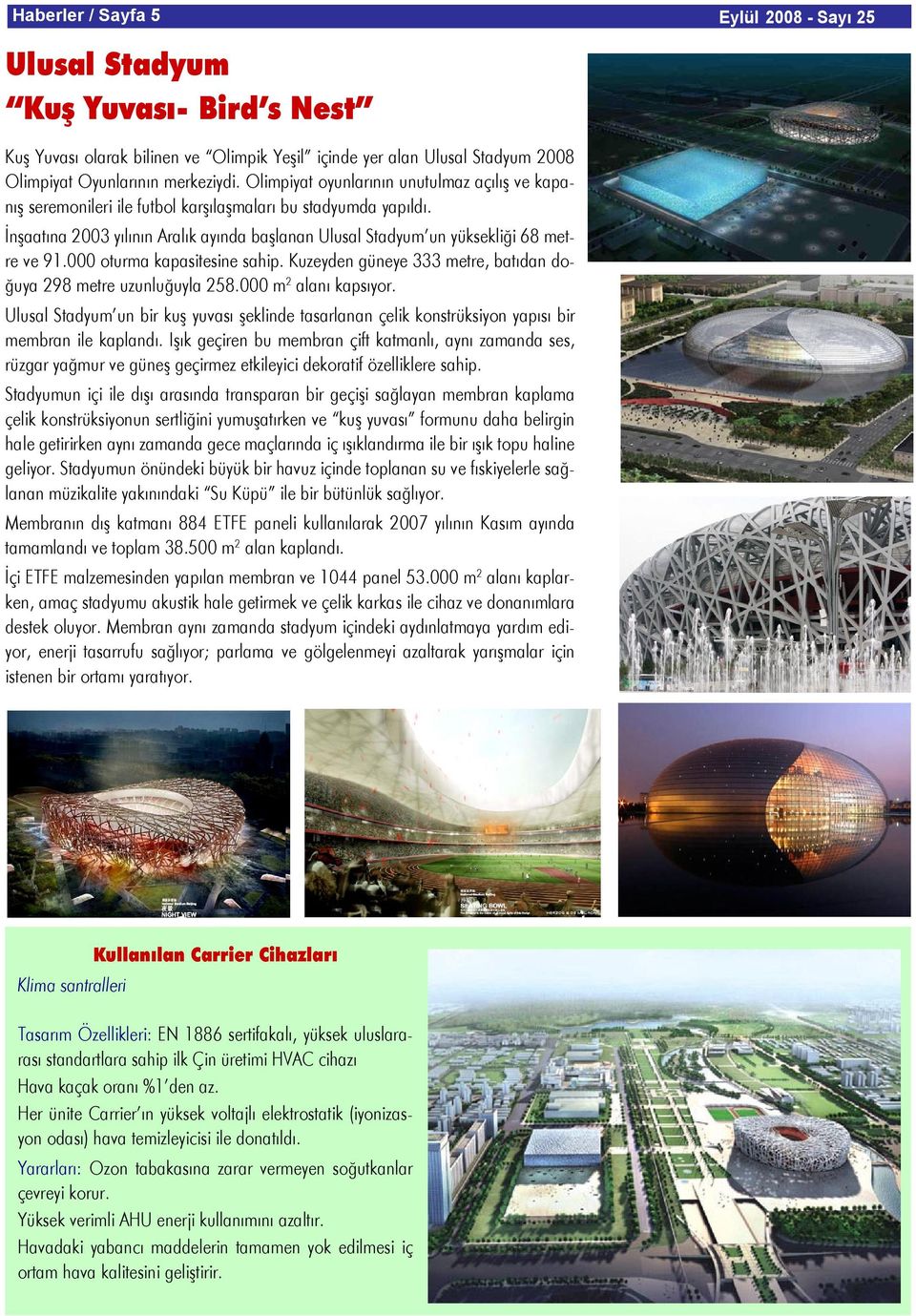 İnşaatına 2003 yılının Aralık ayında başlanan Ulusal Stadyum un yüksekliği 68 metre ve 91.000 oturma kapasitesine sahip. Kuzeyden güneye 333 metre, batıdan doğuya 298 metre uzunluğuyla 258.