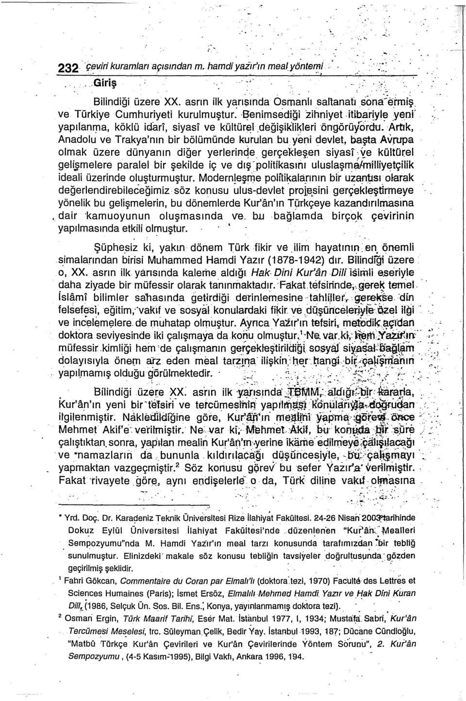 ' Artık, Anadolu ve Trakya'nın bir bölümünde kurulan bu y(mi devlet, başta Avrupa olmak üzere dünyan ın diğer yerlerim~e gerçekleşen siyasi je kültürel geli melere paralel bir şekilde iç ve