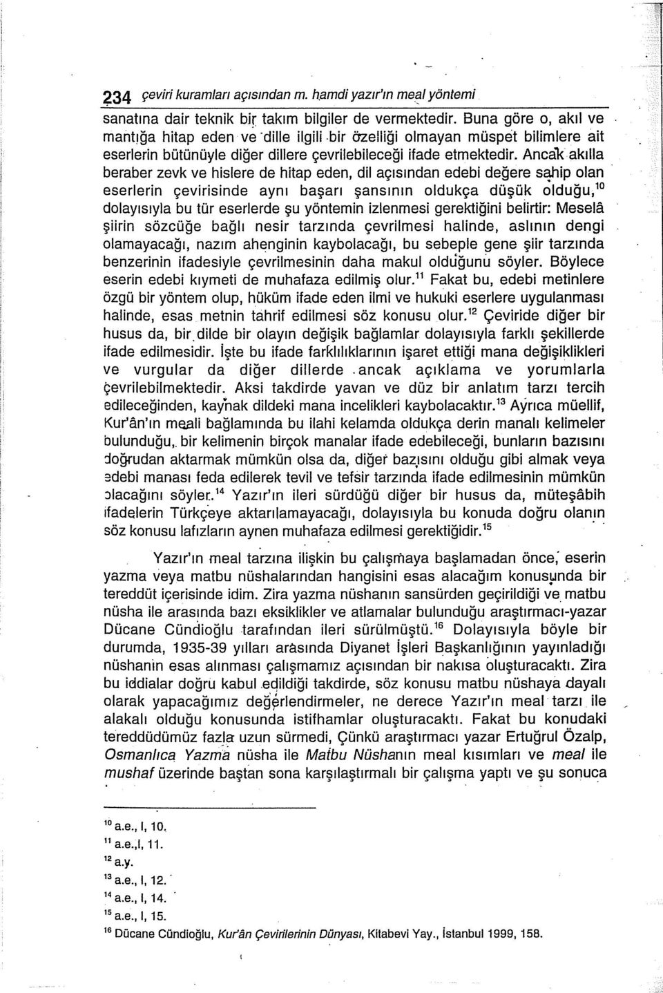 Anca'k akılla beraber zevk ve hislere de hitap eden, dil açısından edebi değere s~ip olan eserlerin çevirisinde aynı başarı şansının oldukça düşük olduğu, 10 dolayısıyla bu tür eserlerde şu yöntemin