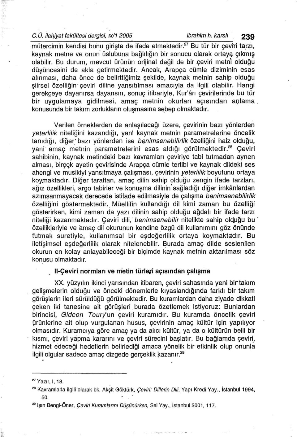 Bu durum, mevcut ürünün orijinal değil de bir çeviri metni olduğu düşüncesini de akla getirmektedir.