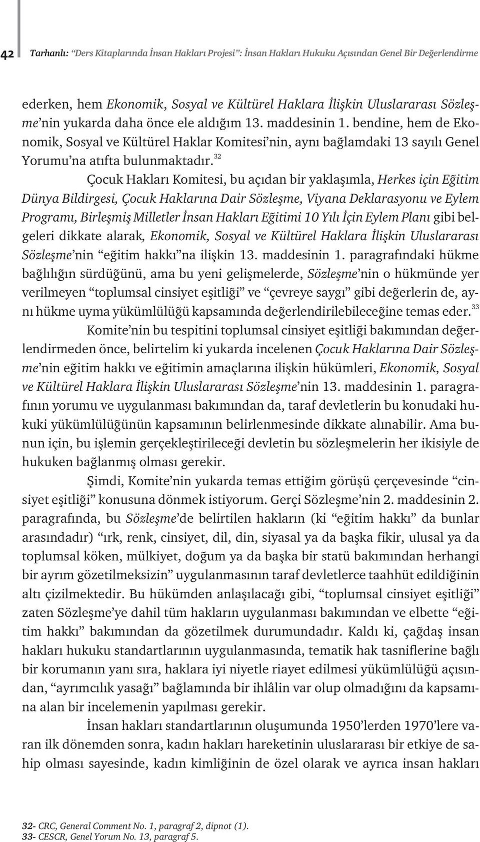 32 Çocuk Haklar Komitesi, bu aç dan bir yaklafl mla, Herkes için E itim Dünya Bildirgesi, Çocuk Haklar na Dair Sözleflme, Viyana Deklarasyonu ve Eylem Program, Birleflmifl Milletler nsan Haklar E