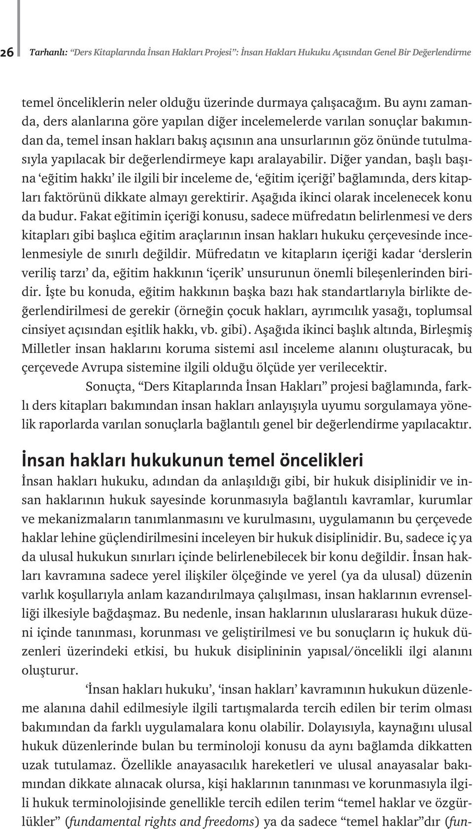 erlendirmeye kap aralayabilir. Di er yandan, bafll bafl - na e itim hakk ile ilgili bir inceleme de, e itim içeri i ba lam nda, ders kitaplar faktörünü dikkate almay gerektirir.