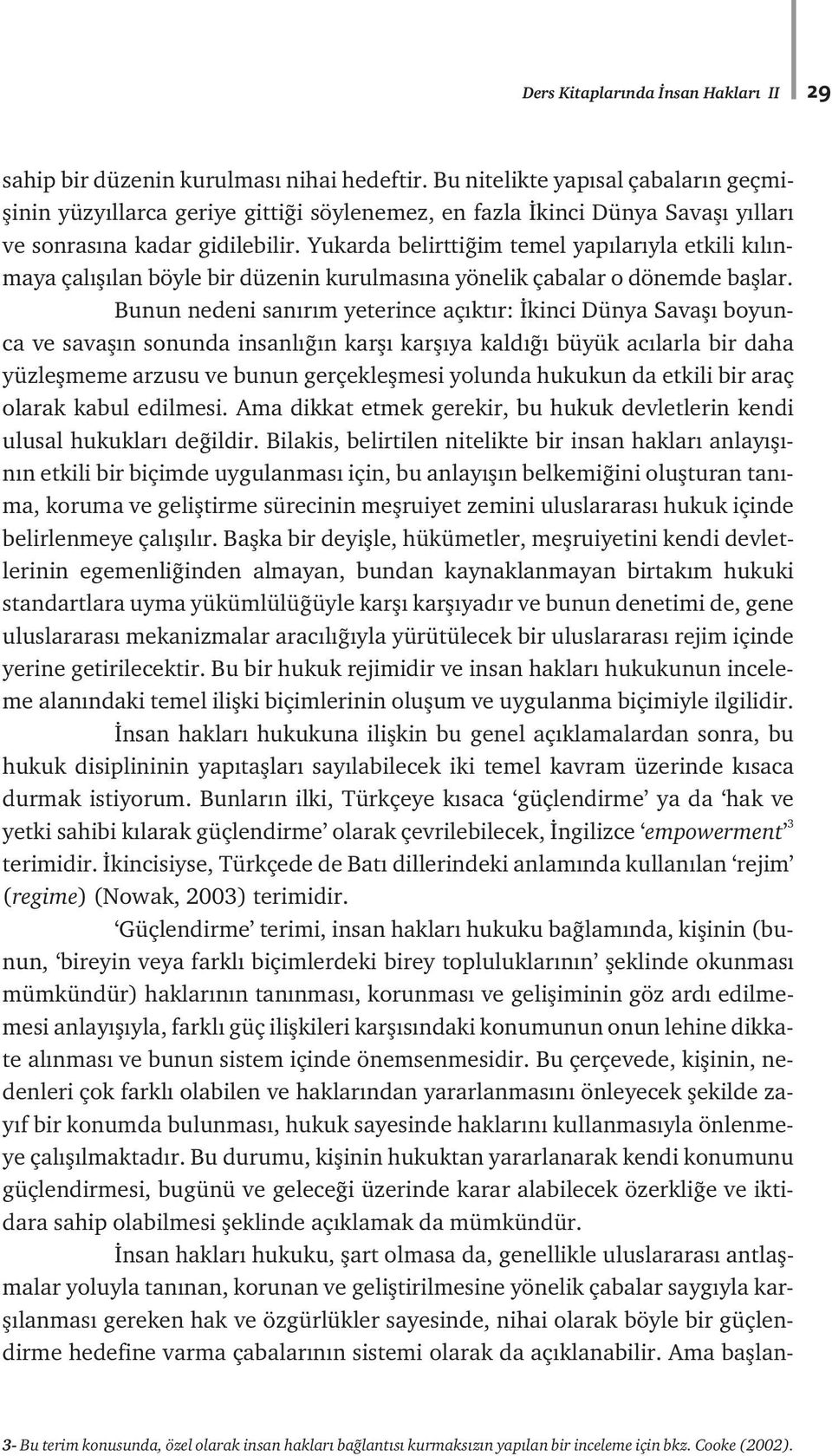 Yukarda belirtti im temel yap lar yla etkili k l nmaya çal fl lan böyle bir düzenin kurulmas na yönelik çabalar o dönemde bafllar.