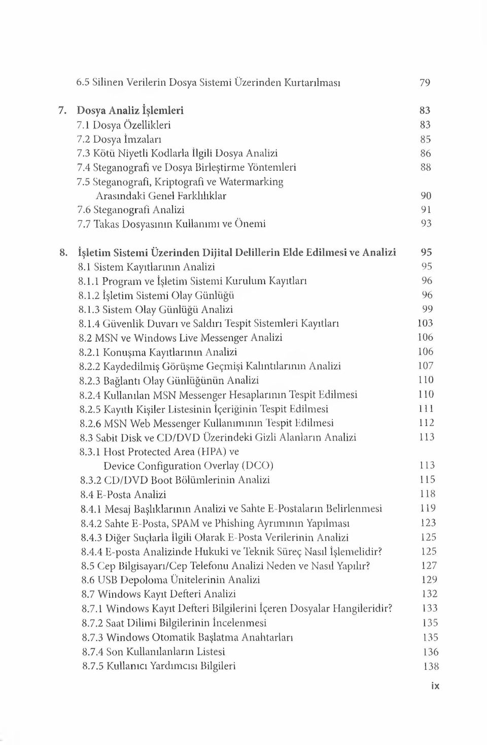 İşletim Sistemi Üzerinden Dijital Delillerin Elde Edilmesi ve Analizi 95 8.1 Sistem Kayıtlarının Analizi 95 8.1.1 Program ve İşletim Sistem i Kurulum Kayıtları 96 8.1.2 İşletim Sistem i Olay Günlüğü 96 8.