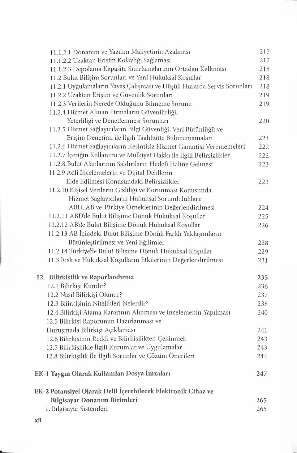 2.4 H izm et Alınan Firm aların Güvenilirliği, Yeterliliği ve D enetlenm esi Sorunları 220 11.2.5 H izm et Sağlayıcıların Bilgi Güvenliği, Veri Bütünlüğü ve Erişim D enetim i ile İlgili Taahhütte Bulunam am aları 221 11.