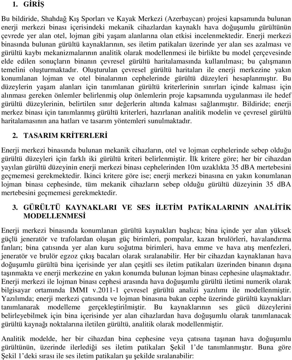 Enerji merkezi binasında bulunan gürültü kaynaklarının, ses iletim patikaları üzerinde yer alan ses azalması ve gürültü kaybı mekanizmalarının analitik olarak modellenmesi ile birlikte bu model